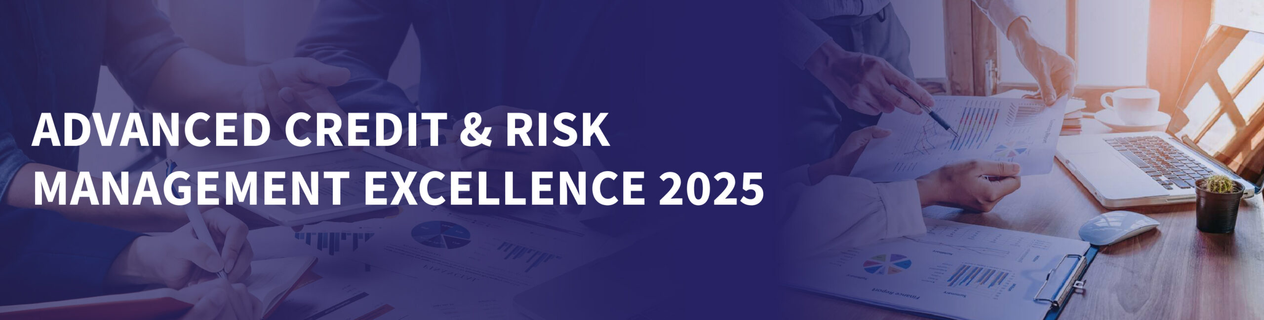 ADVANCED CREDIT ANALYSIS & RISK MANAGEMENT EXCELLENCE 2025